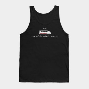 End of thinking capacity Tank Top